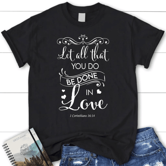 Let all that you do be done in love Bible verse womens t-shirt