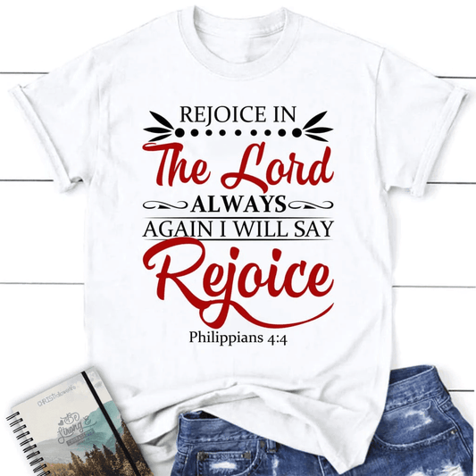 Rejoice in the Lord always Philippians 4:4 NKJV Bible verse women's Christian t-shirt