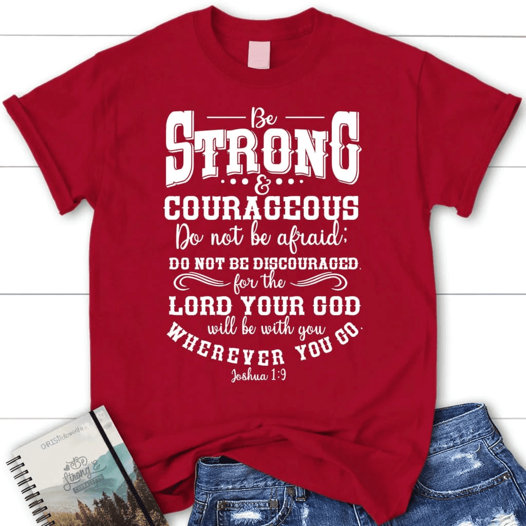 Joshua 1:9 shirt: Be strong and courageous women's Christian t-shirt