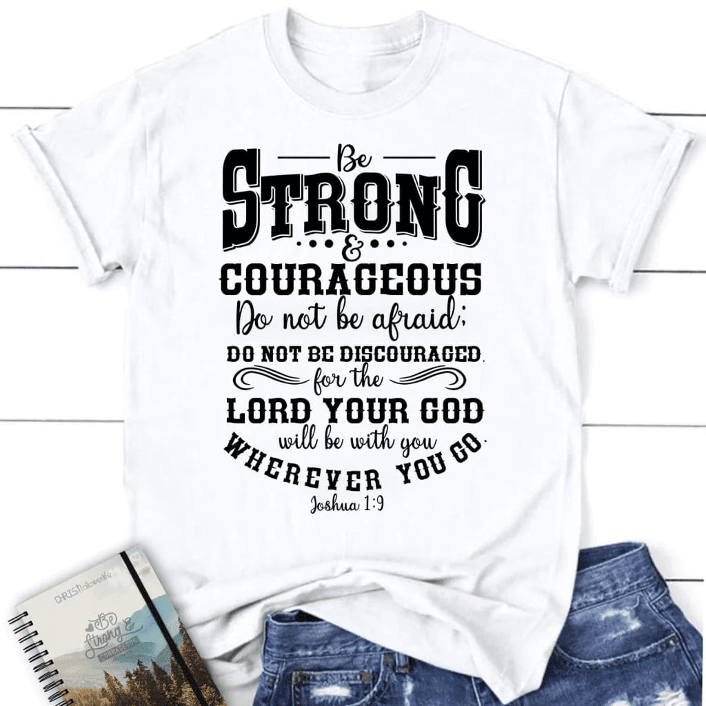 Joshua 1:9 shirt: Be strong and courageous women's Christian t-shirt