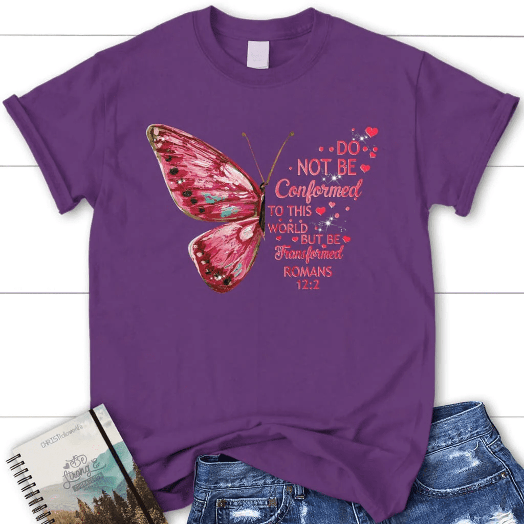 Do not be conformed to this world Romans 12:2 Bible verse women's Christian t-shirt