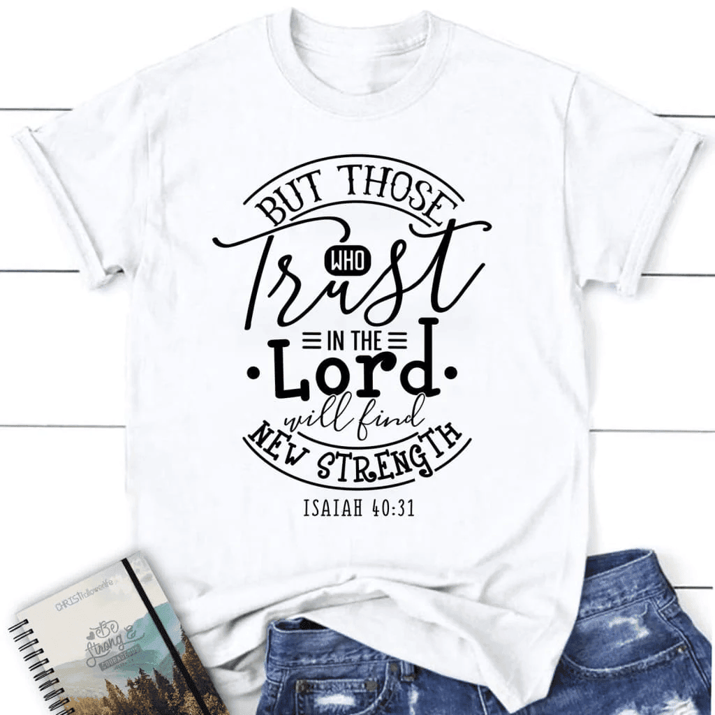Christian t-shirts: Isaiah 40:31 Those who trust in the Lord women's t-shirt