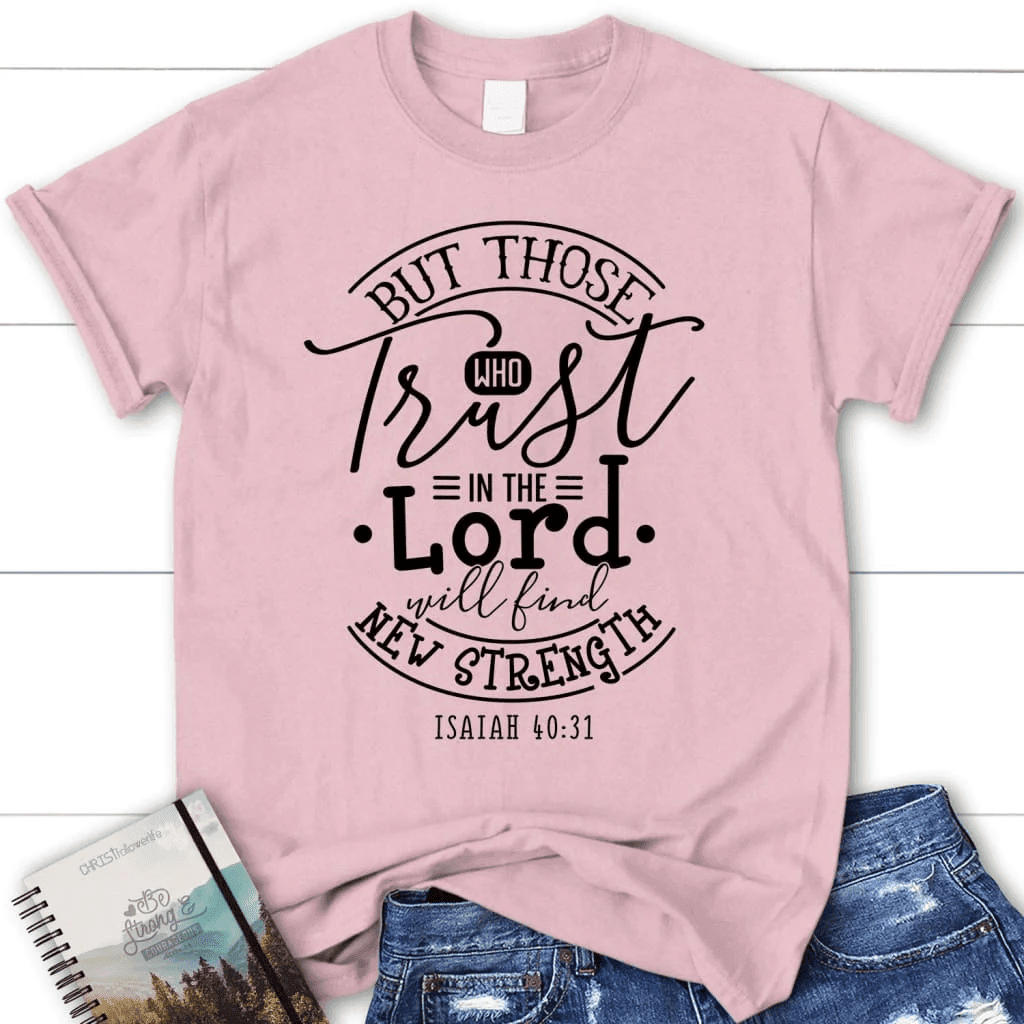 Christian t-shirts: Isaiah 40:31 Those who trust in the Lord women's t-shirt
