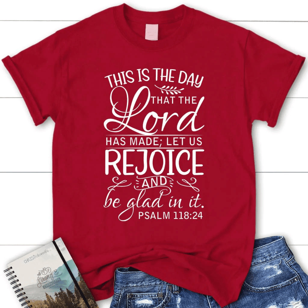 Christian t-shirts: Psalm 118:24 This is the day that the Lord has made women's t-shirt