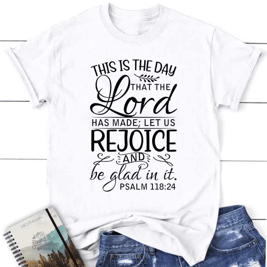 Christian t-shirts: Psalm 118:24 This is the day that the Lord has made women's t-shirt