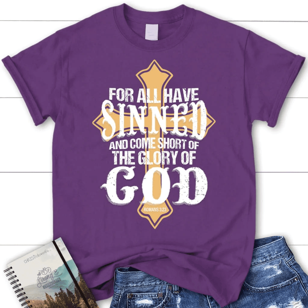 For all have sinned and come short of the glory of God women's Christian t-shirt