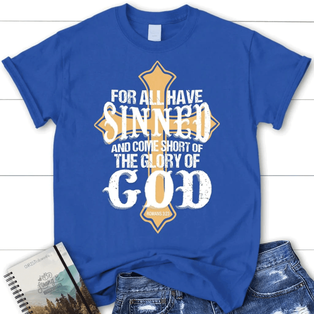 For all have sinned and come short of the glory of God women's Christian t-shirt
