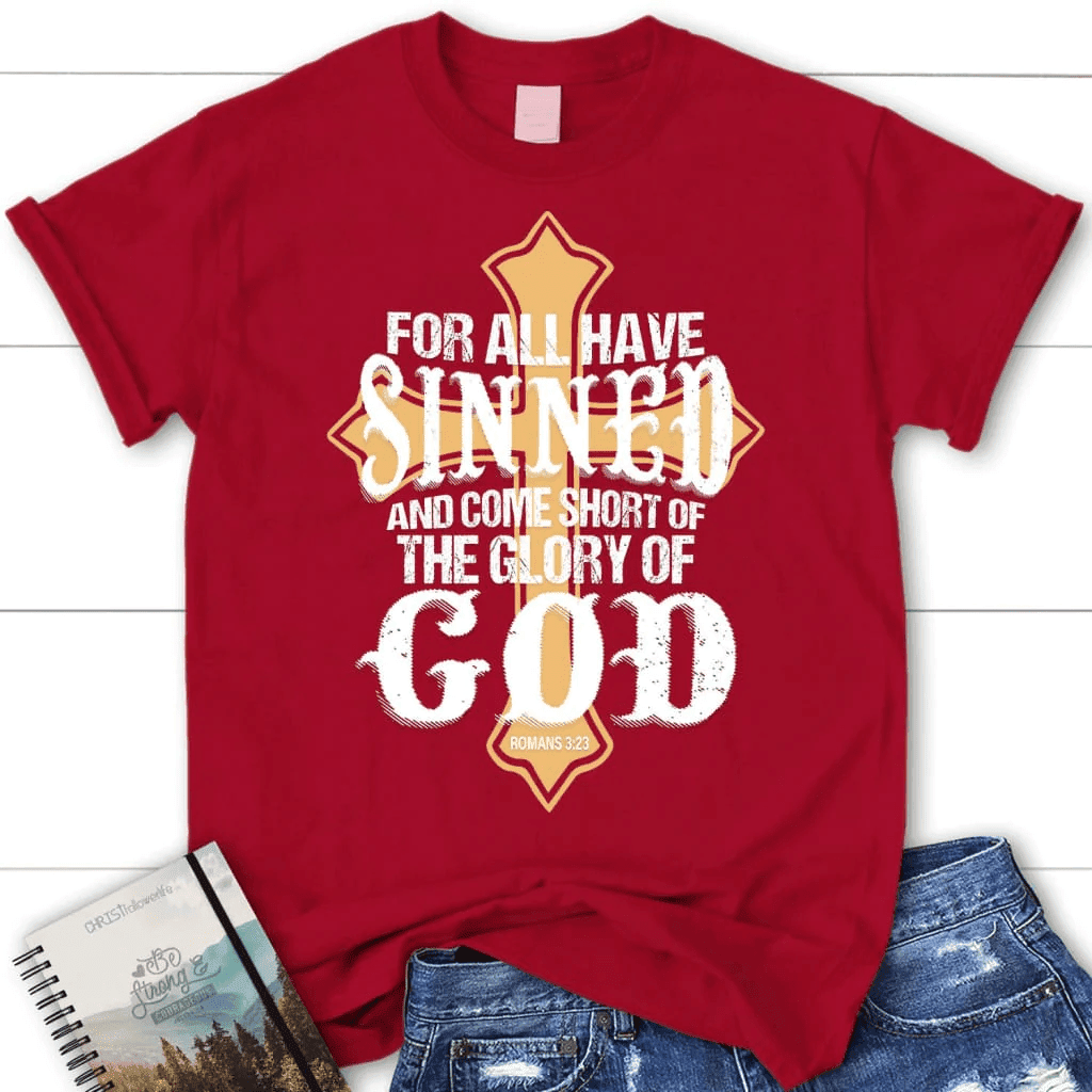 For all have sinned and come short of the glory of God women's Christian t-shirt