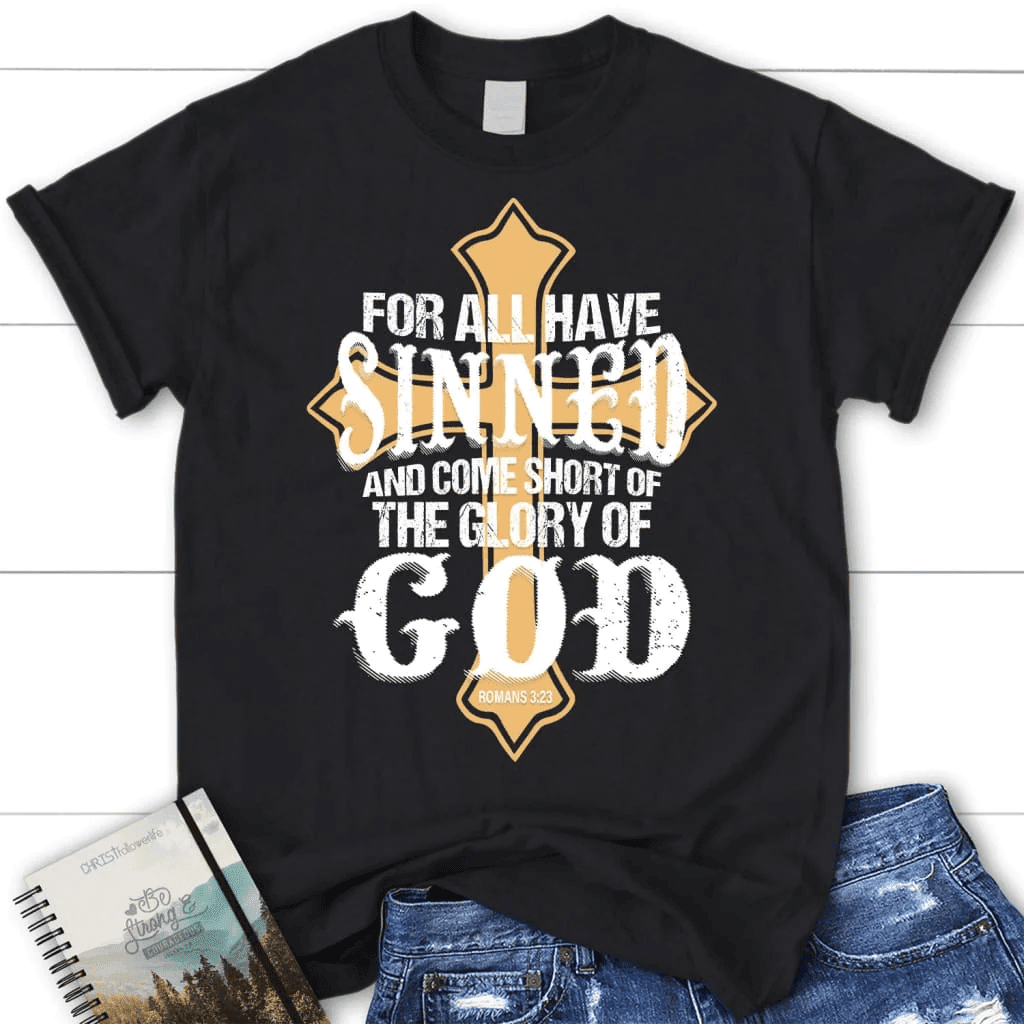 For all have sinned and come short of the glory of God women's Christian t-shirt