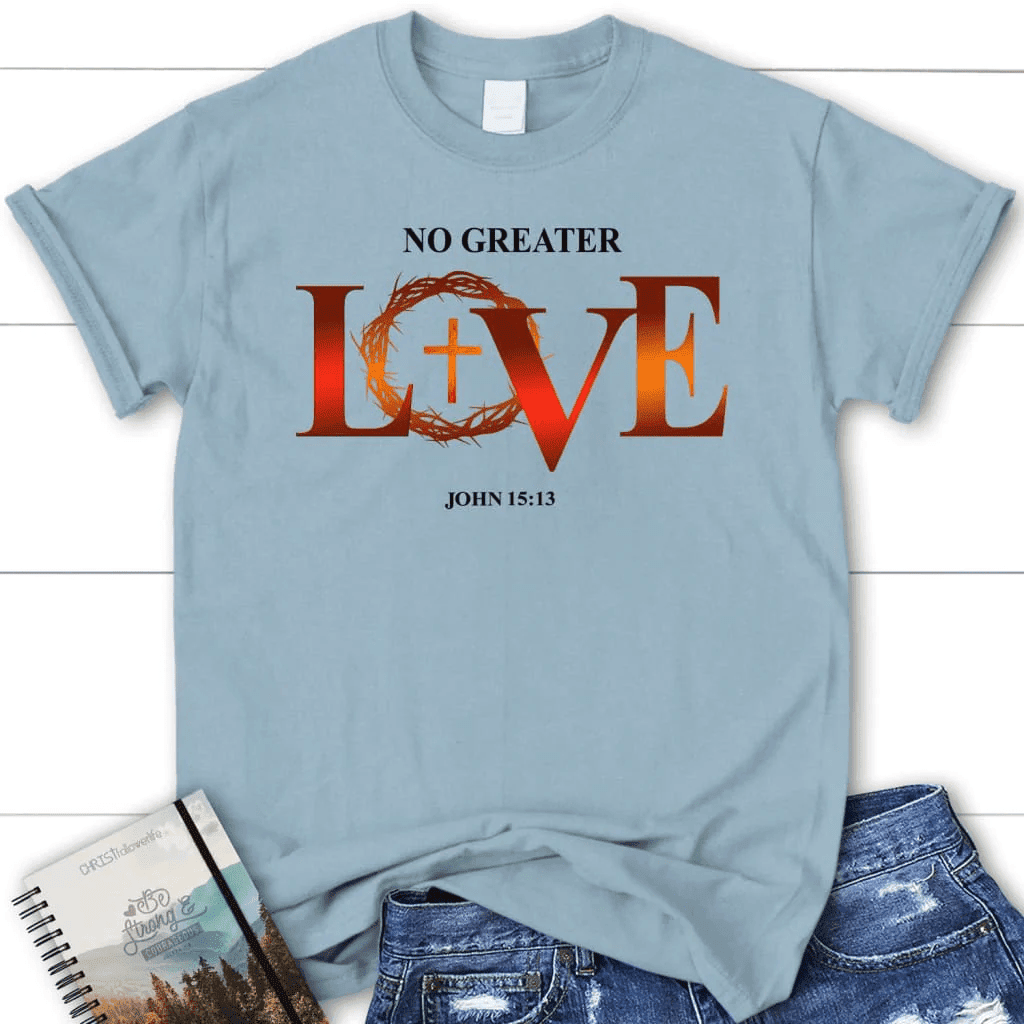 Womens Christian t-shirt: No greater love John 15:13 Bible verse t-shirt
