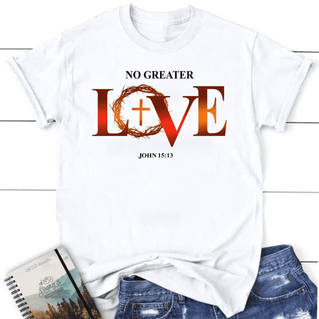 Womens Christian t-shirt: No greater love John 15:13 Bible verse t-shirt
