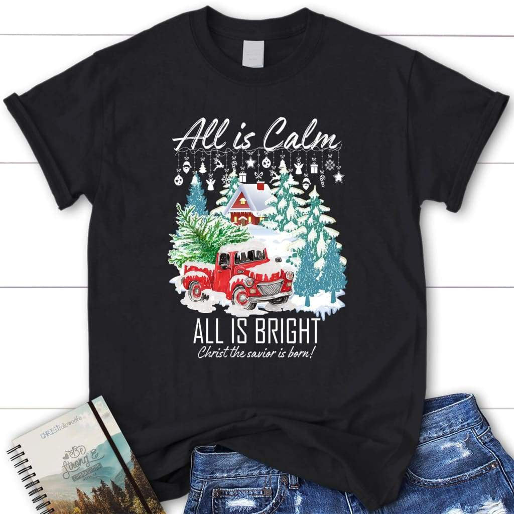 All is calm all is bright women's t-shirt, Christian Christmas gifts