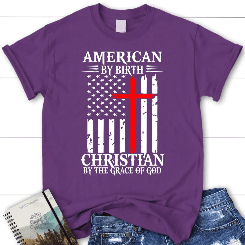 Patriotic Christian t-shirts: American by birth Christian by the grace of God women's t-shirt