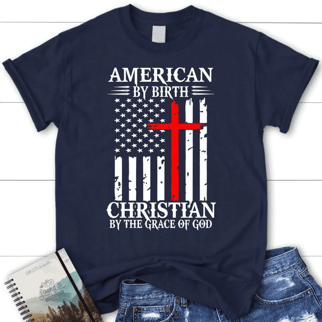 Patriotic Christian t-shirts: American by birth Christian by the grace of God women's t-shirt