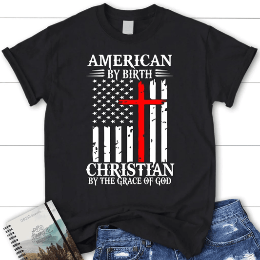 Patriotic Christian t-shirts: American by birth Christian by the grace of God women's t-shirt