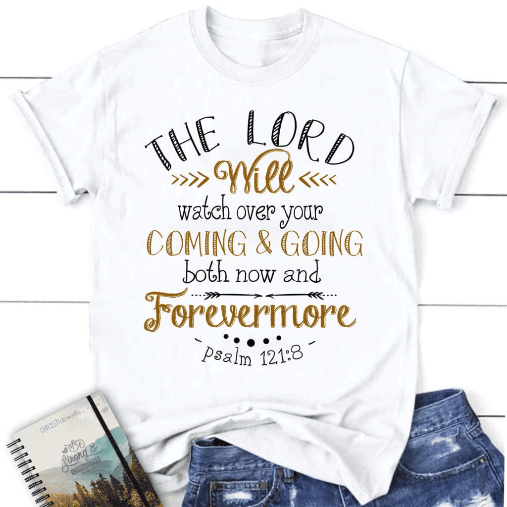 Women's Christian t-shirt: The Lord will watch over your coming and going Psalm 121:8 shirt