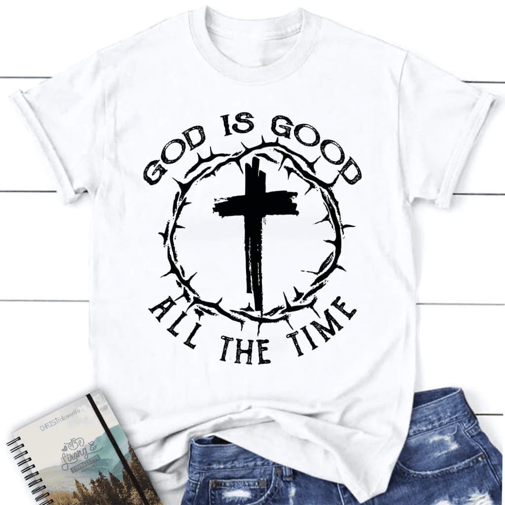 God Is Good All the Time Cross With Crown of Thorns Women's Christian T-shirt