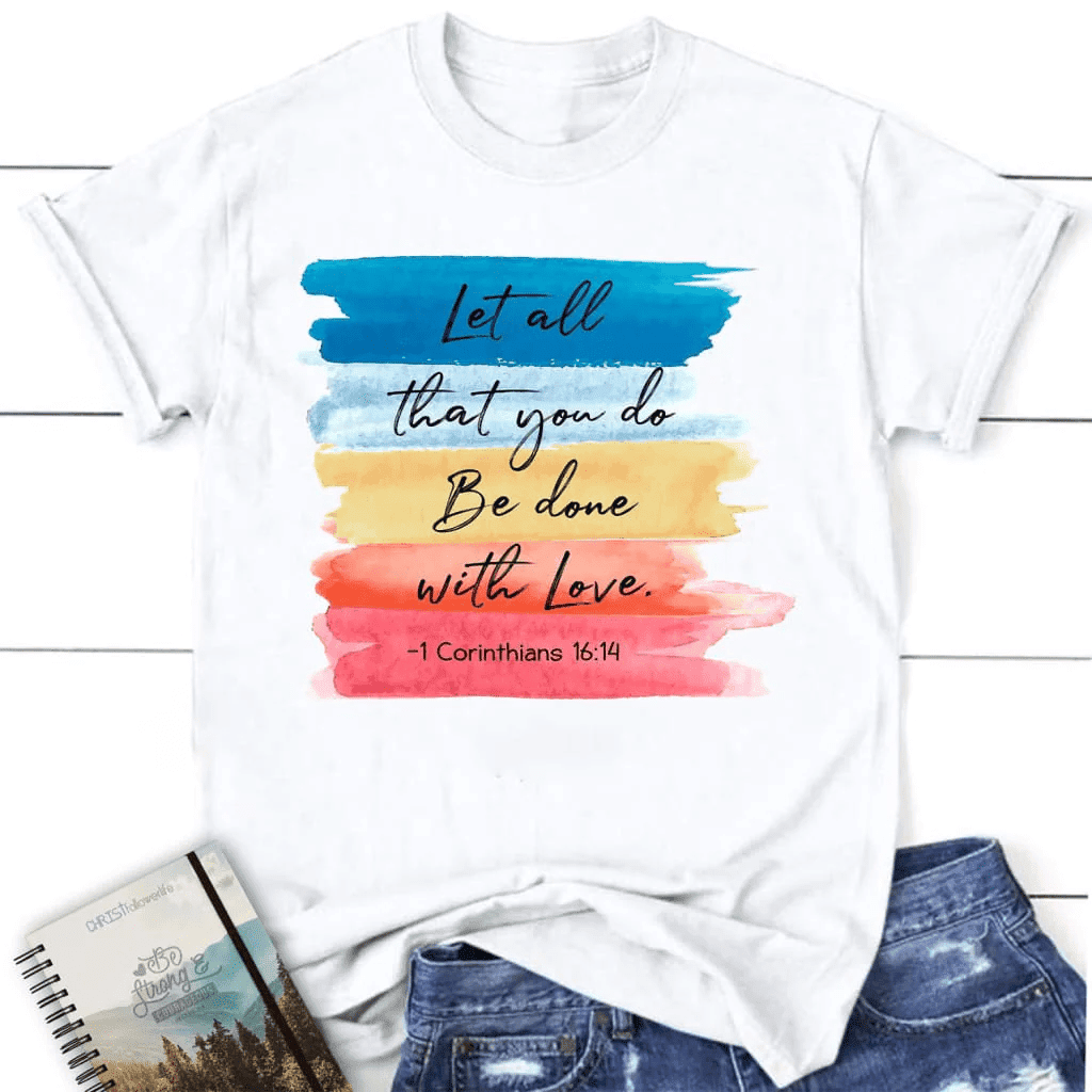 Let all that you do be done with love 1 Corinthians 16:14 womens Christian t-shirt