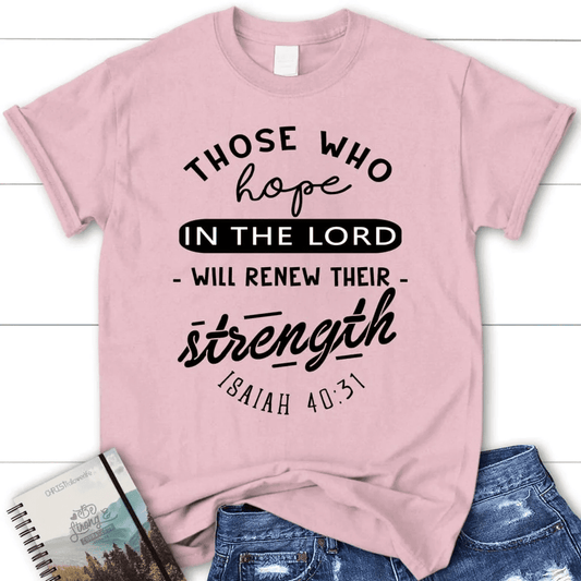 Christian T-shirts: Isaiah 40:31 Those who hope in the Lord Bible verse women's t-shirt