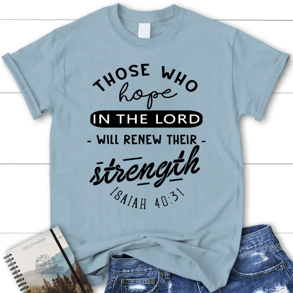 Christian T-shirts: Isaiah 40:31 Those who hope in the Lord Bible verse women's t-shirt