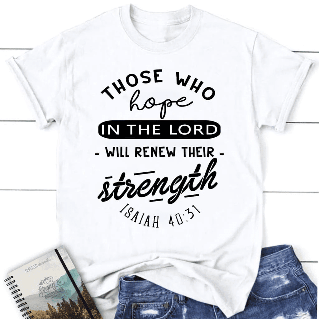 Christian T-shirts: Isaiah 40:31 Those who hope in the Lord Bible verse women's t-shirt