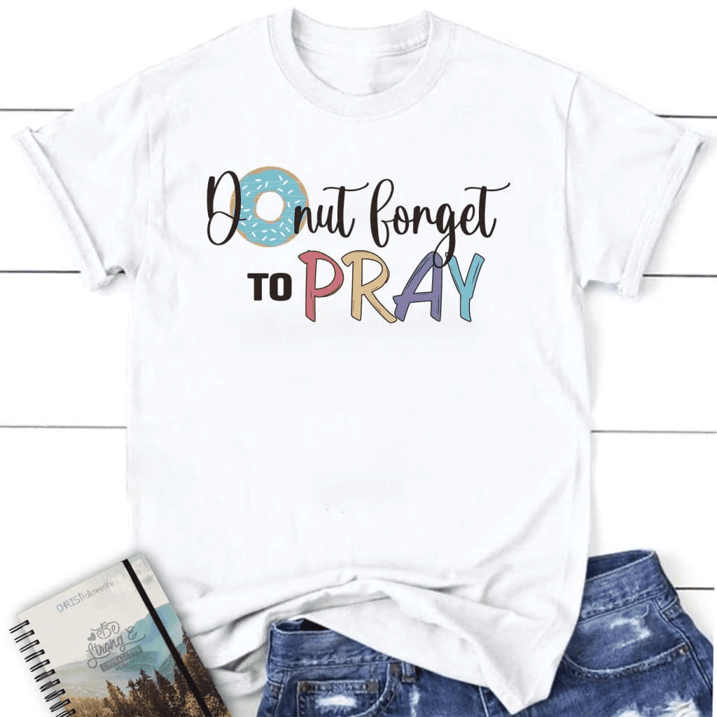 Donut forget to pray t-shirt, women's Christian t-shirts