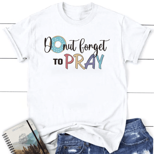 Donut forget to pray t-shirt, women's Christian t-shirts