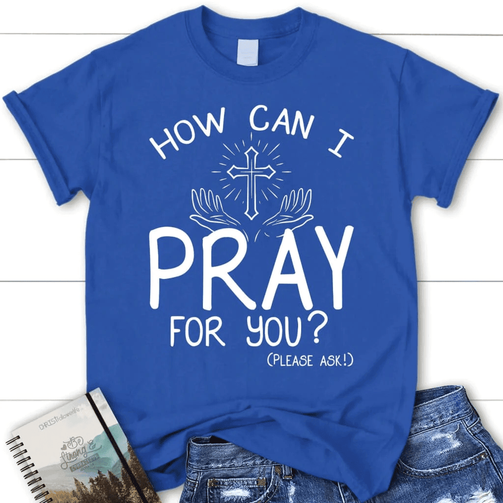How can I pray for you shirt - women's Christian t-shirts