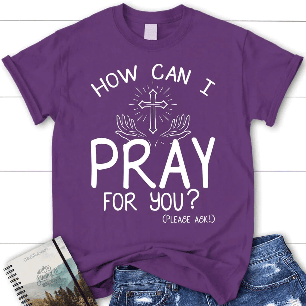 How can I pray for you shirt - women's Christian t-shirts