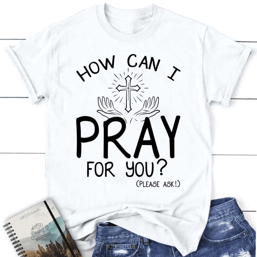 How can I pray for you shirt - women's Christian t-shirts