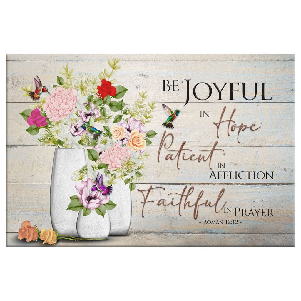 Be Joyful in Hope Romans 12:12, Hummingbird, Flower Vase, Wall Art Canvas