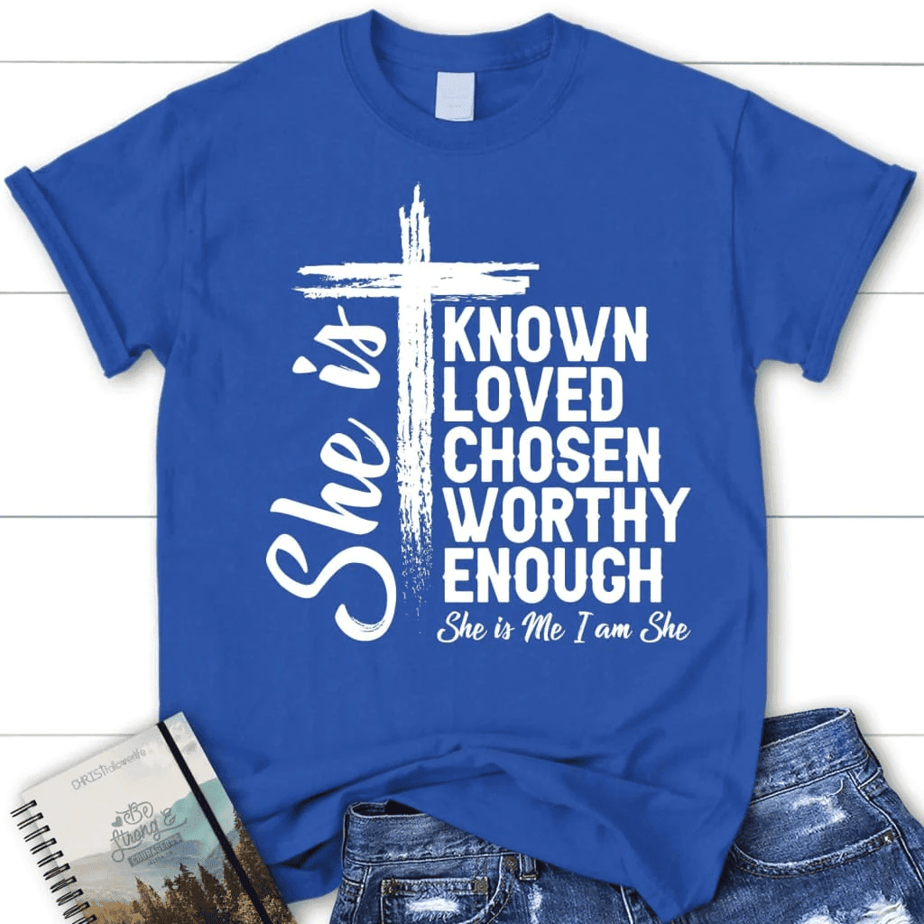 She is known loved chosen worthy enough women's Christian t-shirt, Christian gifts