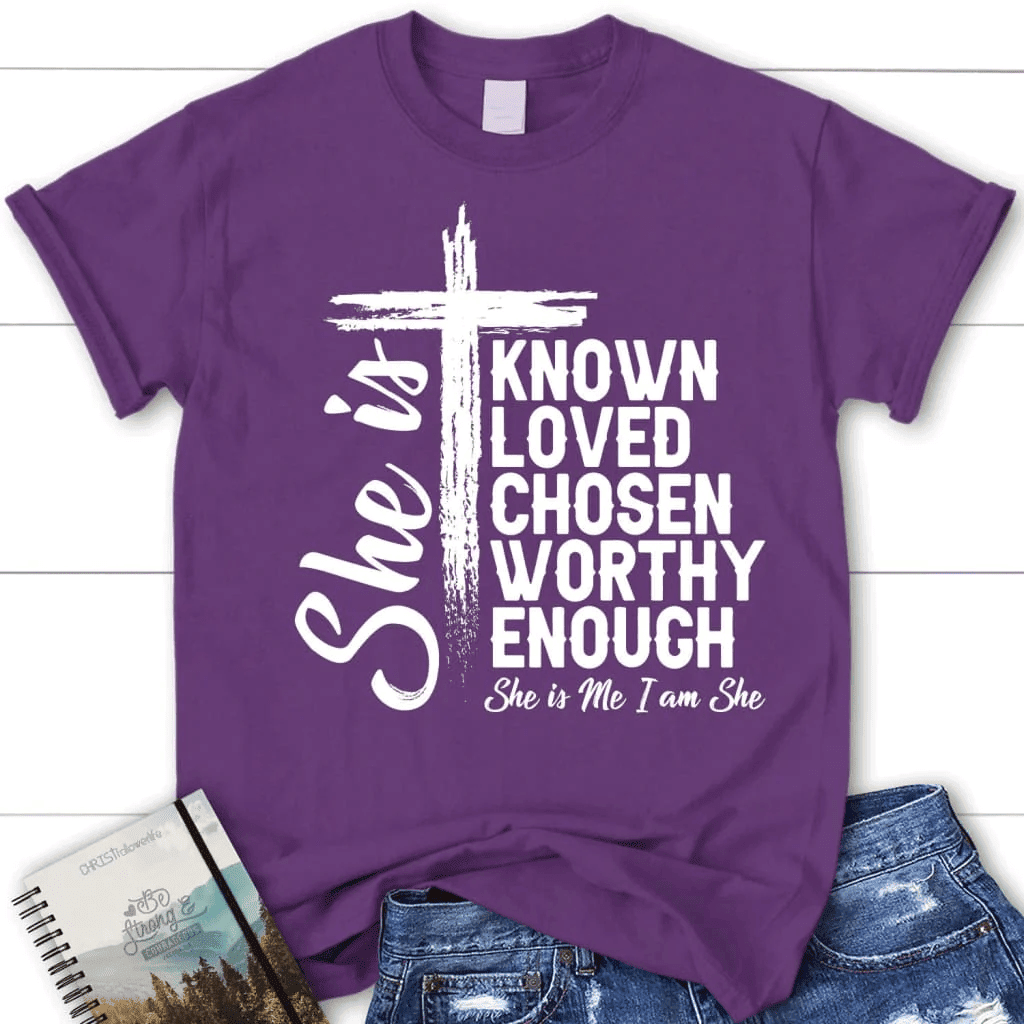 She is known loved chosen worthy enough women's Christian t-shirt, Christian gifts