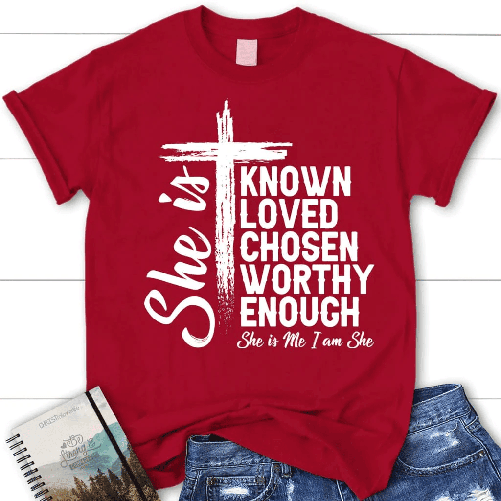 She is known loved chosen worthy enough women's Christian t-shirt, Christian gifts