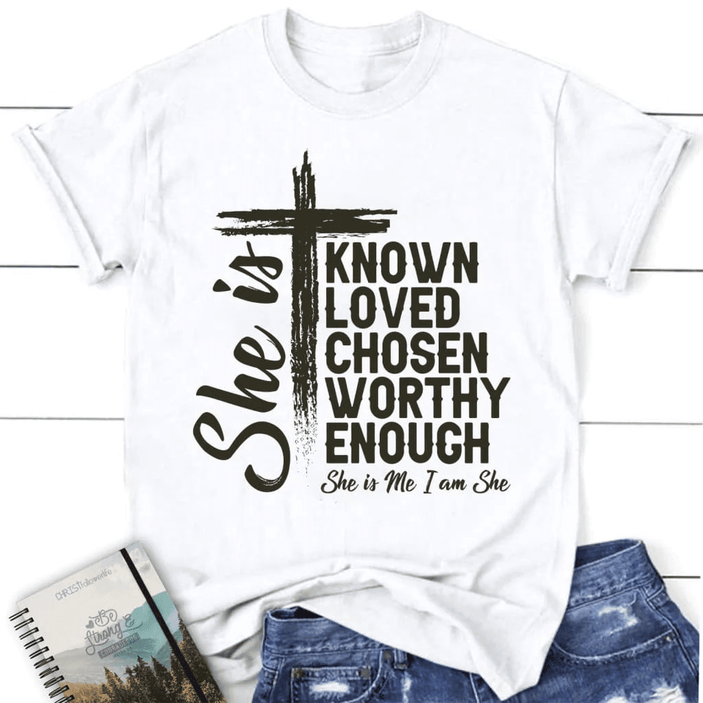 She is known loved chosen worthy enough women's Christian t-shirt, Christian gifts
