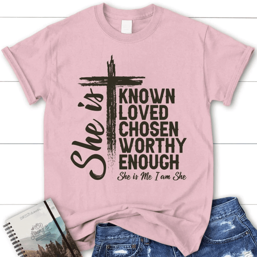 She is known loved chosen worthy enough women's Christian t-shirt, Christian gifts