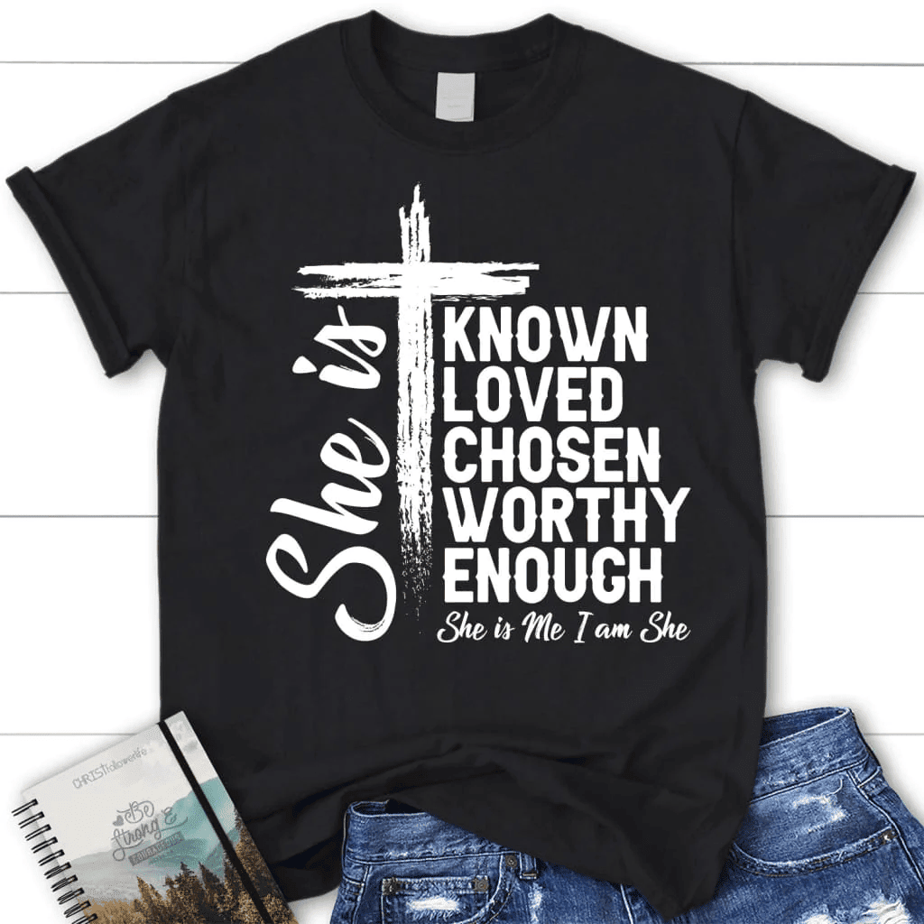 She is known loved chosen worthy enough women's Christian t-shirt, Christian gifts