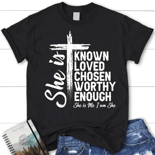 She is known loved chosen worthy enough women's Christian t-shirt, Christian gifts