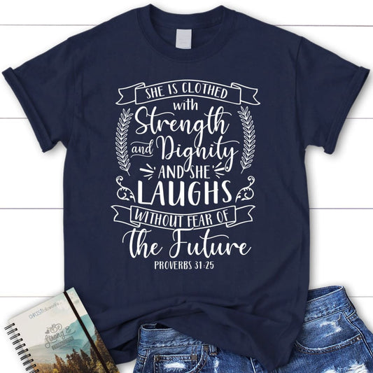Proverbs 31:25 shirt: She is clothed with strength and dignity women's Christian t-shirt