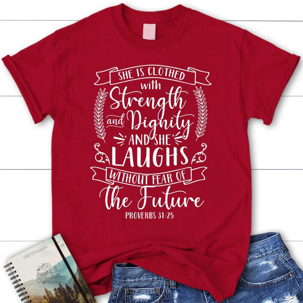 Proverbs 31:25 shirt: She is clothed with strength and dignity women's Christian t-shirt