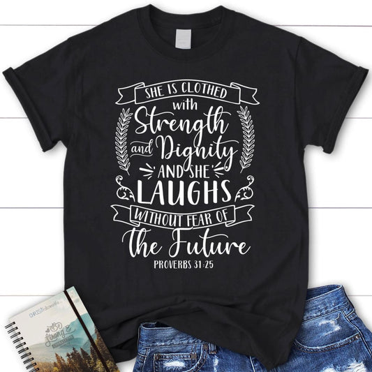 Proverbs 31:25 shirt: She is clothed with strength and dignity women's Christian t-shirt