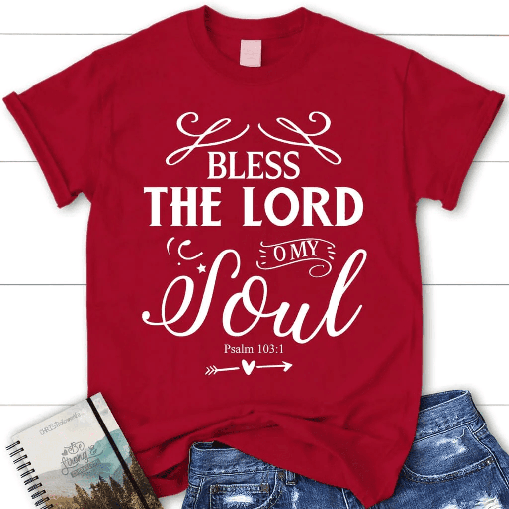 Bless the Lord O my soul shirt, Psalm 103:1 KJV women's Christian t-shirt