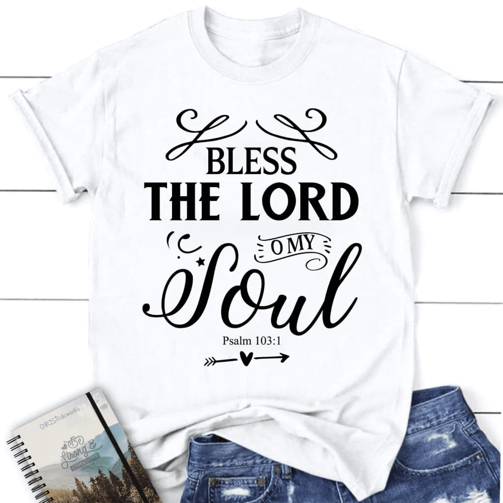 Bless the Lord O my soul shirt, Psalm 103:1 KJV women's Christian t-shirt