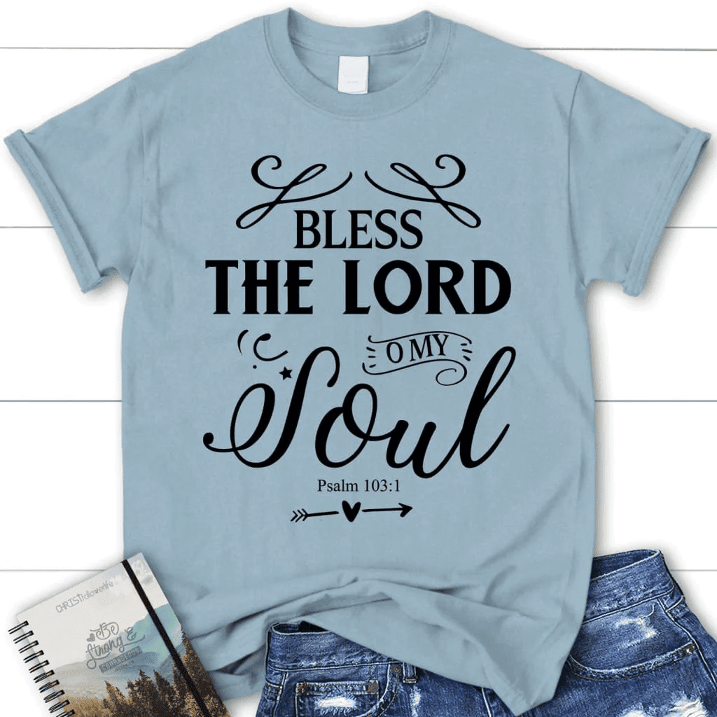 Bless the Lord O my soul shirt, Psalm 103:1 KJV women's Christian t-shirt