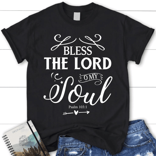 Bless the Lord O my soul shirt, Psalm 103:1 KJV women's Christian t-shirt