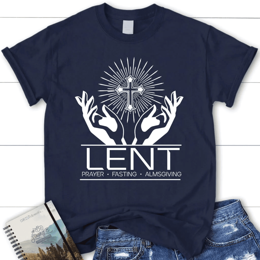 Lent prayer fasting almsgiving women's Christian t-shirt, Easter Christian gifts