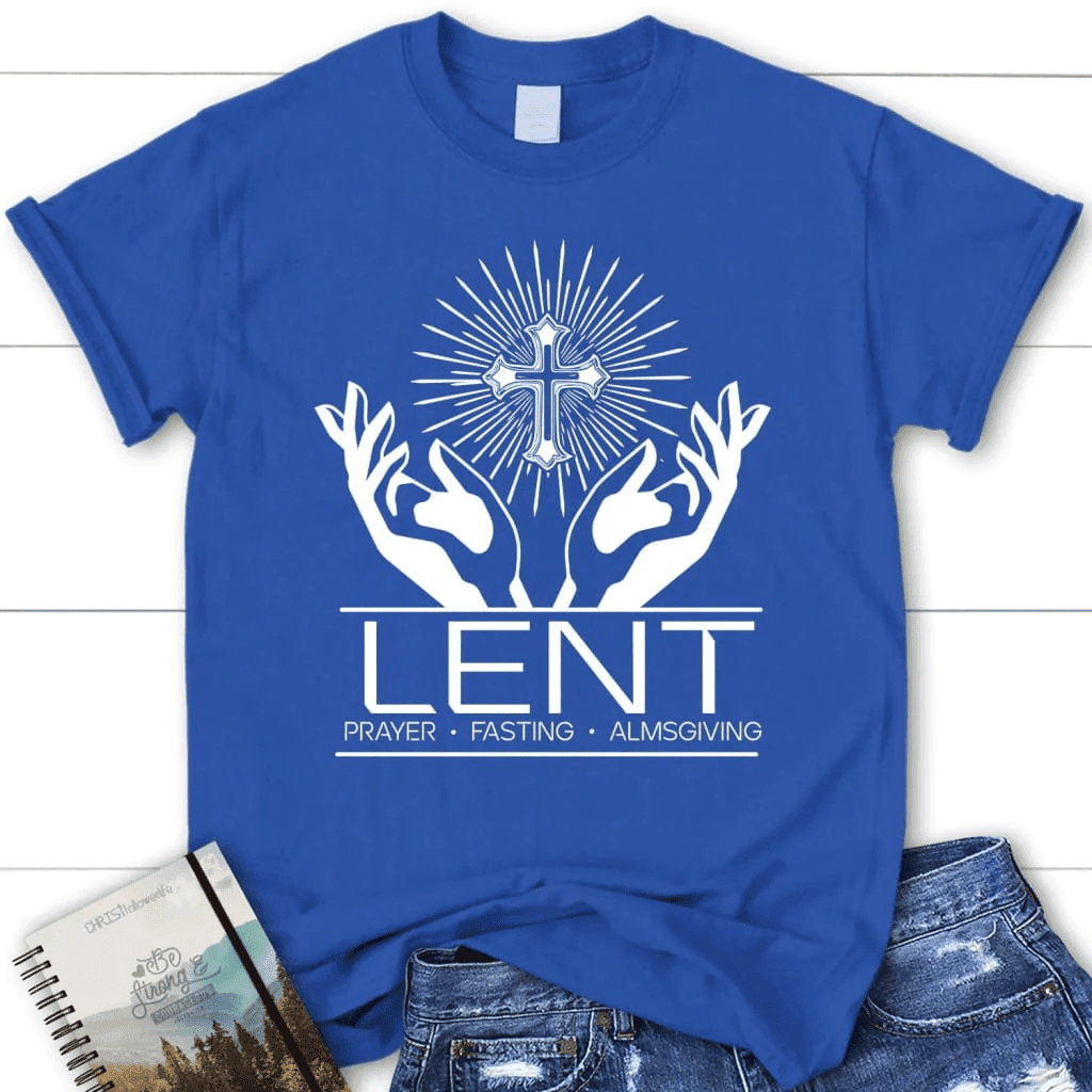 Lent prayer fasting almsgiving women's Christian t-shirt, Easter Christian gifts