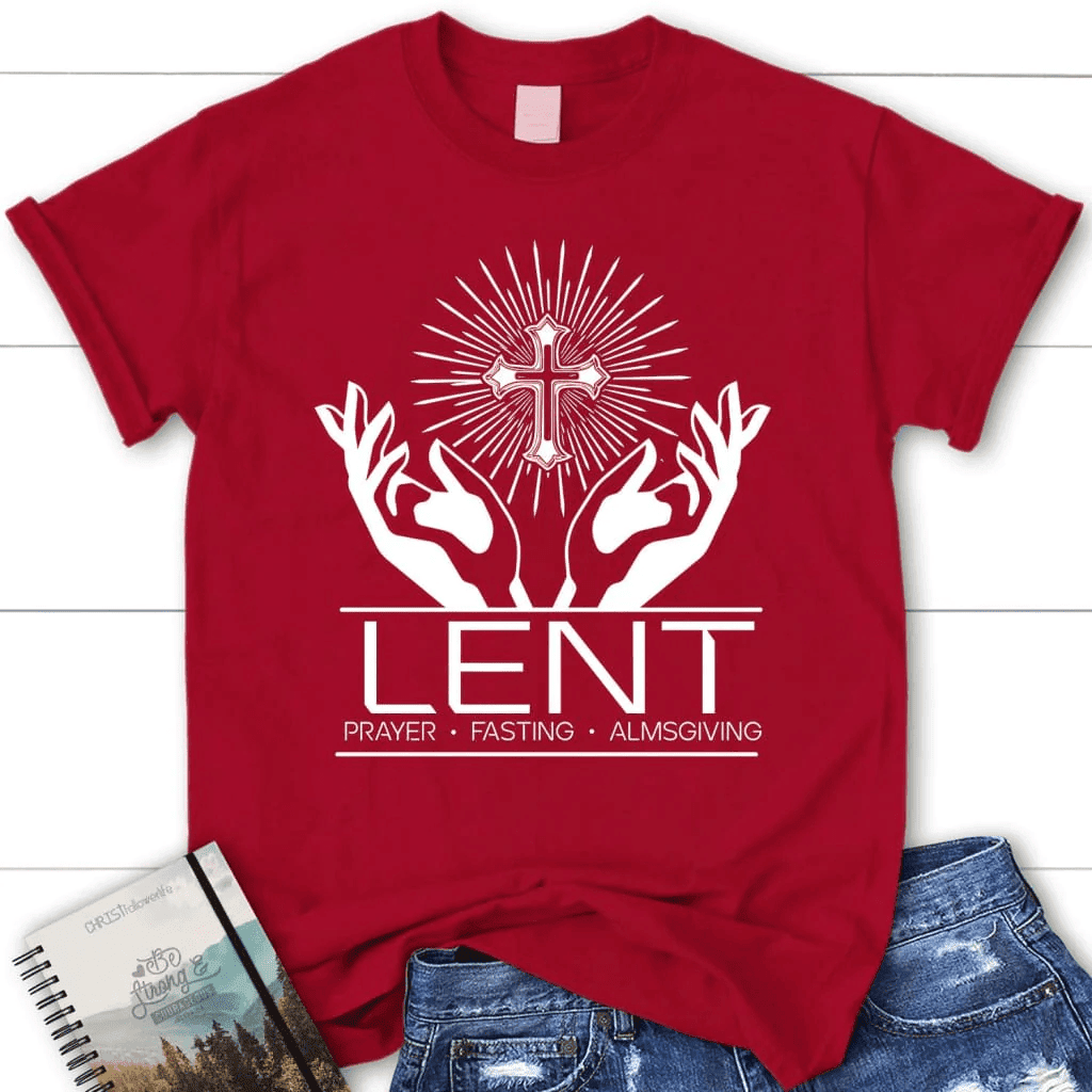 Lent prayer fasting almsgiving women's Christian t-shirt, Easter Christian gifts