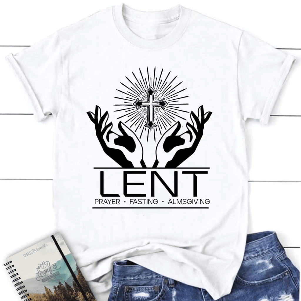 Lent prayer fasting almsgiving women's Christian t-shirt, Easter Christian gifts