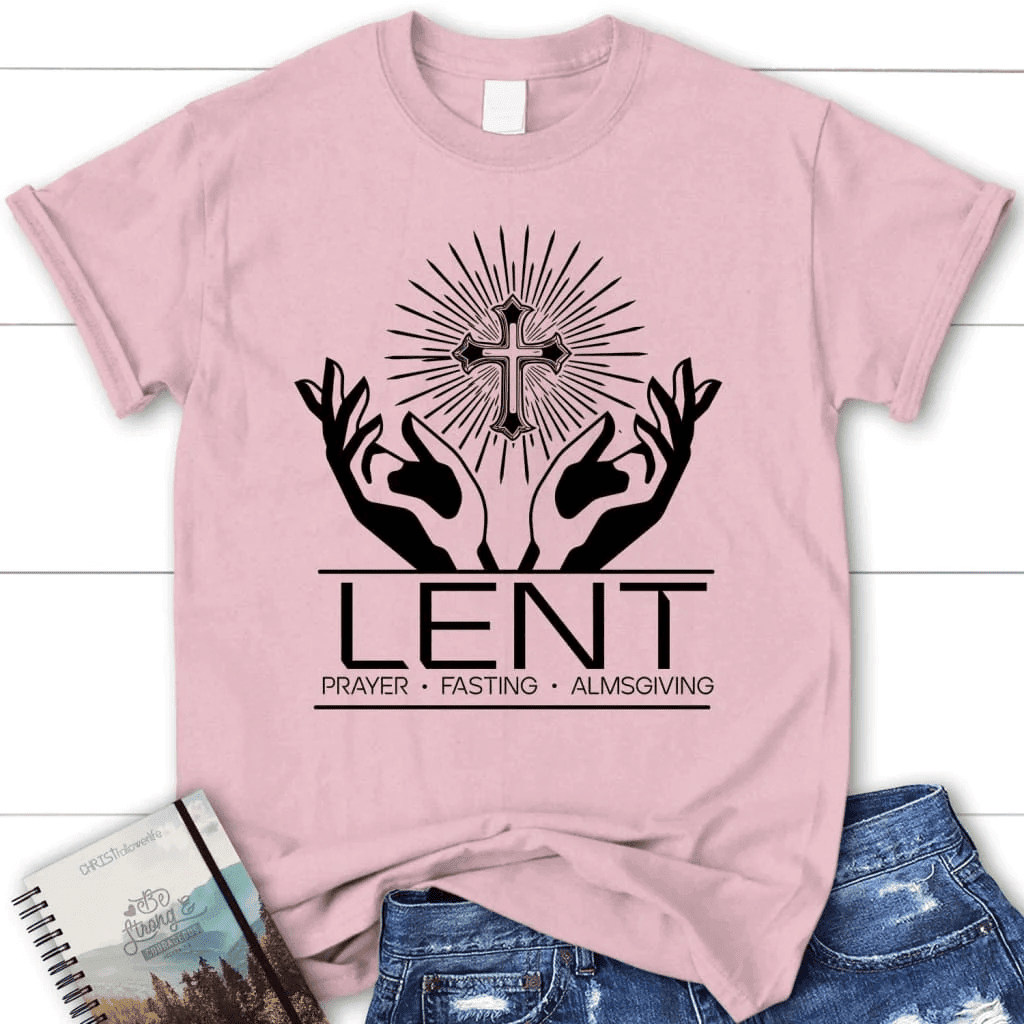 Lent prayer fasting almsgiving women's Christian t-shirt, Easter Christian gifts